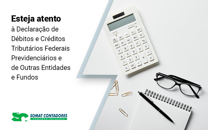 Esteja Atento A Declaracao De Debitos E Creditos Tributarios Federais Previdenciarios E De Outras Entidades E Fundos Blog (1) - Contabilidade no Rio de Janeiro